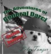 The Adventures of General Darci: Secrets Revealed di Tanzer Lily edito da LIGHTNING SOURCE INC