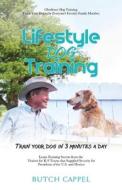 Lifestyle Dog Training, 1 di Butch Cappel edito da BOOKBABY