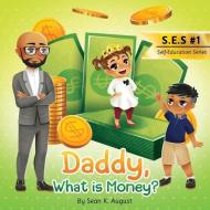 Daddy, What Is Money di SEAN K. AUGUST edito da Lightning Source Uk Ltd
