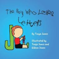 THE BOY WHO LOVES LETTERS di TONYA JAMES edito da LIGHTNING SOURCE UK LTD