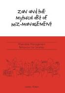 Zan and the Mythical Art of Miz-Management: Miserable Management Behaviour for Smarties di James Alden edito da FRIESENPR