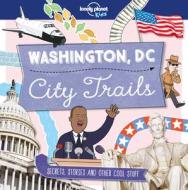 City Trails: Washington DC di Lonely Planet Kids edito da LONELY PLANET PUB