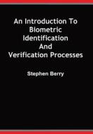An Introduction to Biometric Identification and Verification Processes di Stephen Berry edito da FEEDAREAD