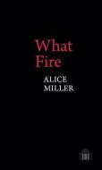 What Fire di Alice Miller edito da Liverpool University Press