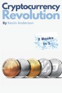 Cryptocurrency Revolution - 2 Books in 1 di Kevin Anderson edito da Bitcoin and Cryptocurrency Education