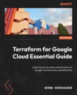 Terraform for Google Cloud Essential Guide: Learn how to provision infrastructure in Google Cloud securely and efficiently di Bernd Nordhausen edito da PACKT PUB