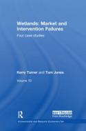 Wetlands: Market and Intervention Failures di Kerry Turner, Tom Jones edito da Taylor & Francis Ltd