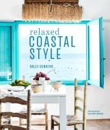 Relaxed Coastal Style di Sally Denning edito da Ryland, Peters & Small Ltd