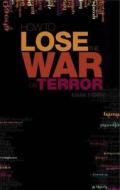 How To Lose The War On Terror di Mark Perry edito da C Hurst & Co Publishers Ltd
