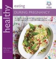 Healthy Eating During Pregnancy di Erika Lenkert, Brooke Alpert edito da Kyle Books