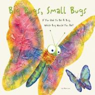Big Bugs, Small Bugs: If You Could Be a Bug, Which Bug Would You Be? di Alex Lluch edito da W S Pub Group