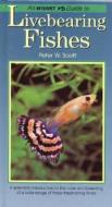 An Interpet Guide to Livebearing Fishes di Peter W. Scott edito da Interpet Publishing