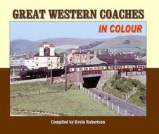 Great Western Coaches in Colour di Kevin Robertson edito da Crecy Publishing