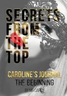 Secrets from the Top Caroline's Journal: The Beginning di Darcy edito da LIGHTNING SOURCE INC