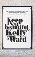 KEEP IT BEAUTIFUL di Kelly Ward edito da TIGHTROPE BOOKS