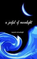 A jarful of moonlight di Nazanin Mirsadeghi edito da LIGHTNING SOURCE INC