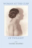 WOMAN AT THE CUSP OF TWILIGHT di Daniel Shapiro edito da DOS Madres Press