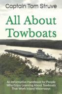 All about Towboats: An Informative Handbook for People Who Enjoy Learning about Towboats That Work Inland Waterways di Captain Tom Struve edito da Createspace Independent Publishing Platform