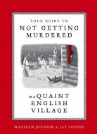 Your Guide to Not Getting Murdered in a Quaint English Village di Maureen Johnson, Jay Cooper edito da TEN SPEED PR
