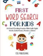 First Word Search for Kids (Ages 5-7): 101 Fun N' Exciting Puzzles Filled with Sight Words, Early Nouns, Phonics & More! di Ciel Publishing edito da Createspace Independent Publishing Platform