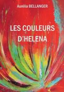 Les couleurs d'Héléna di Aurélia Bellanger edito da Books on Demand