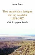 Trois années dans la région du Cap Gardafui (1984-1987) di Laurent Chazee edito da Editions L'Harmattan