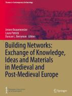 Building Networks: Exchange of Knowledge, Ideas and Materials in Medieval and Post-Medieval Europe edito da Springer International Publishing