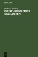 Die Religion eines Gebildeten di Francis G. Peabody edito da De Gruyter