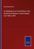 An Alphabetical List of the Officers of the Ninety-Fourth Regiment "Scotch Brigade" from 1800 to 1869 di Henry Stooks Smith edito da Salzwasser-Verlag