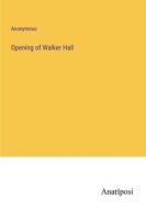 Opening of Walker Hall di Anonymous edito da Anatiposi Verlag