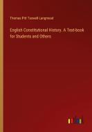 English Constitutional History. A Text-book for Students and Others di Thomas Pitt Taswell-Langmead edito da Outlook Verlag