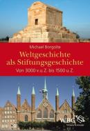 Weltgeschichte als Stiftungsgeschichte di Michael Borgolte edito da wbg academic