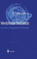Weibliche Sterilitat: Ursachen, Diagnostik Und Therapie edito da Springer