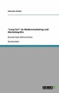 Long Tail Im Medienmarketing Und Marketing-mix di Sebastian Sunkler edito da Grin Publishing