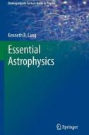 Essential Astrophysics di Kenneth R. Lang edito da Springer-Verlag GmbH