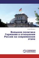 Vneshnyaya politika Germanii v otnoshenii Rossii na sovremennom jetape di Elena Malienko edito da LAP Lambert Academic Publishing