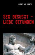 Sex gesucht - Liebe gefunden di Juergen von Rehberg edito da Books on Demand