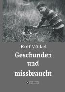 Geschunden und missbraucht di Rolf Völkel edito da tredition