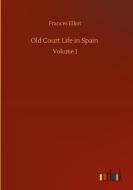 Old Court Life in Spain di Frances Elliot edito da Outlook Verlag