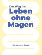 Der Weg ins Leben ohne Magen di Hanswerner Bause edito da Books on Demand