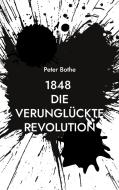 1848 Die verunglückte Revolution di Peter Bothe edito da Books on Demand