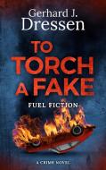 To Torch a Fake di Gerhard Johannes Dressen edito da Books on Demand