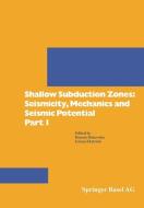 Shallow Subduction Zones: Seismicity, Mechanics and Seismic Potential Part 1 di Dmowska, Eckström edito da Birkhäuser Basel