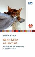 Miez, miez - na komm! di Sabine Schroll edito da Books on Demand