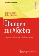 Übungen zur Algebra di Clemens Fuchs, Gisbert Wüstholz edito da Vieweg+Teubner Verlag