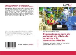 Dimensionamiento de válvulas de alivio de acuerdo a la normativa PDVSA di Maria de Lourdes Melendez Bolívar edito da EAE