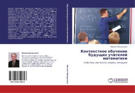 Kontextnoe obuchenie buduschih uchitelej matematiki di Mihail Makarchenko edito da LAP LAMBERT Academic Publishing