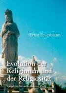 Evolution der Religionen und der Religiosität di Ernst Feuerbaum edito da Books on Demand