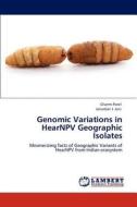 Genomic Variations in HearNPV Geographic Isolates di Charmi Patel, Janardan J. Jani edito da LAP Lambert Academic Publishing