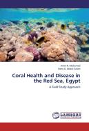 Coral Health and Disease in the Red Sea, Egypt di Amin R. Mohamed, Hany A. Abdel-Salam edito da LAP Lambert Academic Publishing